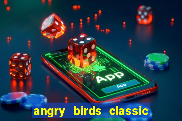 angry birds classic 1.0.0 apk